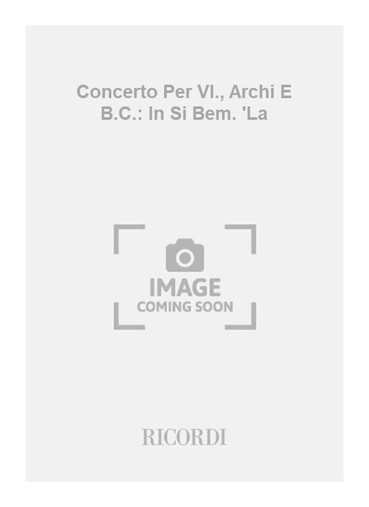 Concerti Per Vl., Archi E B.C.: In Si Bem. 'La